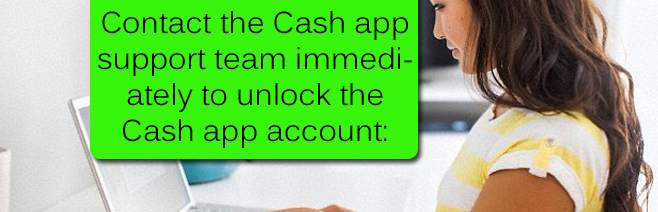 Contact the Cash app support team immediately to unlock the Cash app account: